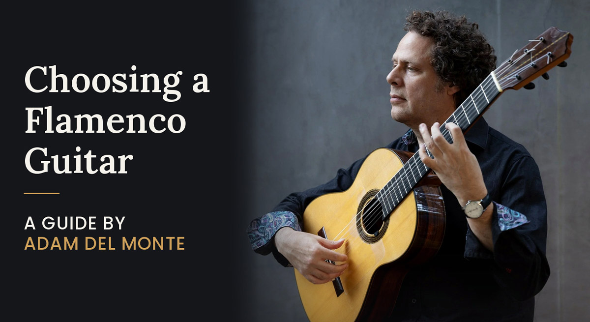 Adam del Monte - Choosing a Quality Flamenco Guitar: A Guide for Beginners to Professionals